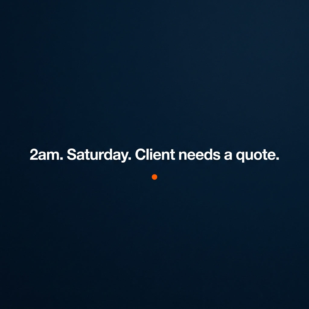 2am Saturday — a client needs a quote